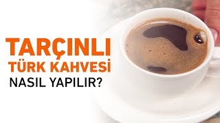 Tarçınlı Türk Kahvesi Nasıl Yapılır? Mis Kokulu Pratik Tarif!