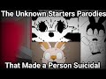 The Unknown Starters Parodies That Made A Person Suicidal 2013 2020