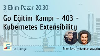 Go Eğitim Kampı - 403 - Kubernetes Extensibility