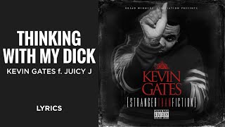 Kevin Gates, Juicy J – Thinking With My D*ck (LYRICS) &quot;I&#39;m just thinking with my d&quot; [TikTok Song]