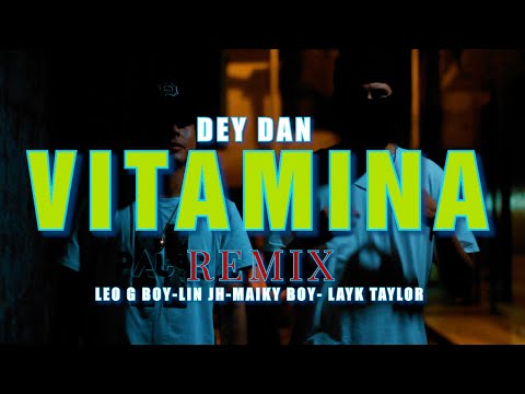 Dey Dan - Vitamina (Remix) ft. Leo G Boy, Lin JH, Maiky Boy, Layk Taylor
