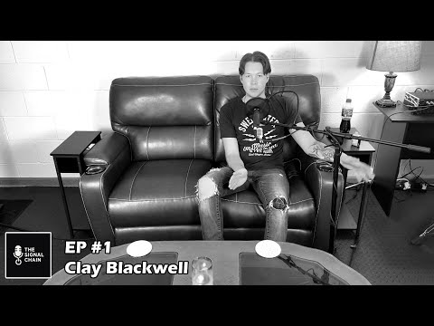 The Signal Chain Podcast #1 - Clay Blackwell