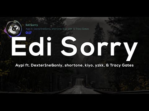 Edi Sorry (Lyrics) -  Aypi ft. Dexter1ne&only, shortone, kiyo, yzkk, & Tracy Gates