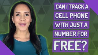 Can I track a cell phone with just a number for free?