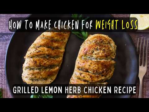 How to Make Chicken for Weight Loss | Grilled Lemon Herb Chicken Breasts