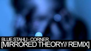 Blue Stahli - Corner [Mirrored Theory// REMIX]