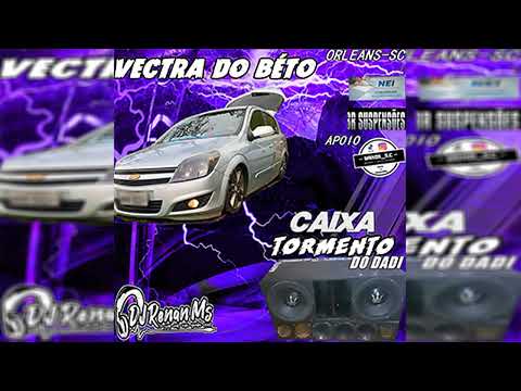 CD CAIXA TORMENTO E VECTRA DO BETO DE ORLEANS-SC - DJ RENAN MS