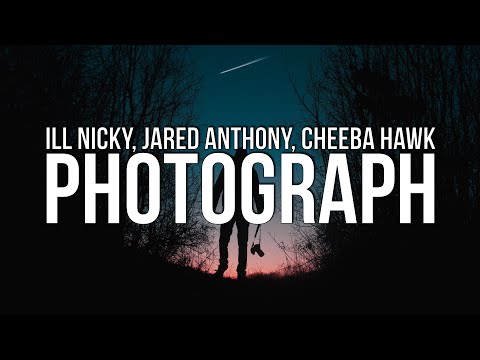 ill Nicky x Jared Anthony x Cheeba Hawk - Photograph (Lyrics)