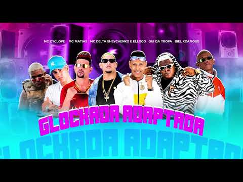 Shevchenko e Elloco, Biel Xcamoso, Gui Da Tropa, McDelta, Mc Matias e Mc Cyclope - Glockada Adaptada