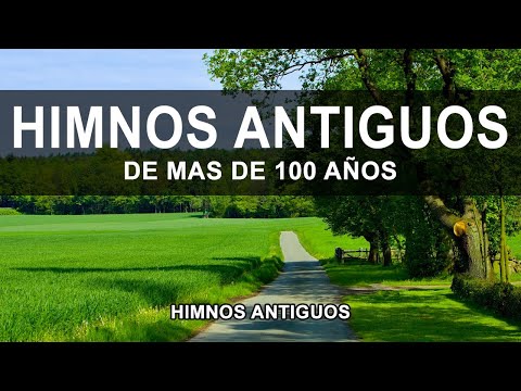 Himnos Antiguos De Mas De 100 Años  - Selección De Himnos Y Alabanzas