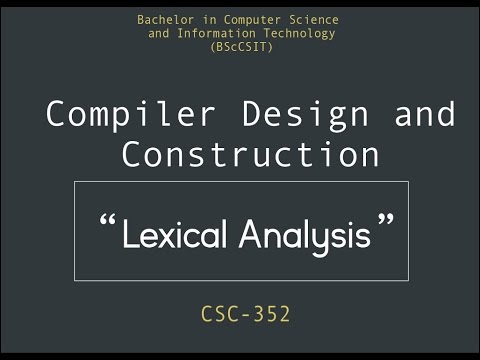 Compiler Design and Construction || Lexical Analysis || CSC - 352 || BScCSIT
