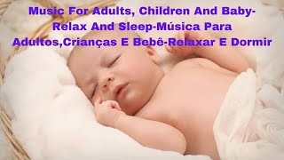 Music For Adult,Childre And Baby-Relax And Sleep-Msica Para Adulto, Criana E Beb Relaxar E Dormir