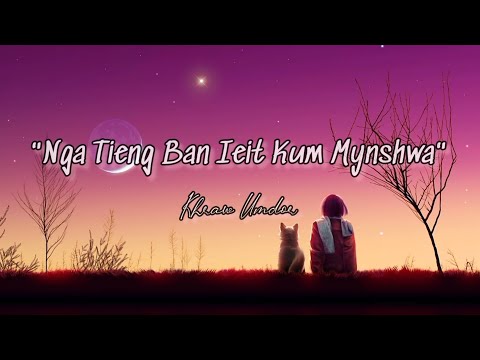 Nga Tieng Ban ieit Kum Mynshwa - Khraw Umdor ( Official Khasi Love Song ) @KhrawUmdor