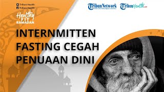 Cara Mencegah Penuaan Dini dengan Intermittent Fasting, Simak Ulasan dr Tan Shot Yen