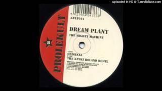 Dream Plant - The Mighty Machine (The Kinki Roland Remix)