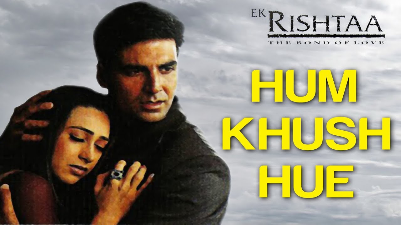 Hum Khush Hue Lyrics  | Ek Rishtaa: The Bond Of Love | Amitabh Bachchan, Rakhee Gulzar | Alka Yagnik, Mohammed Aziz | Nadeem Saifi, Shravan Rathod