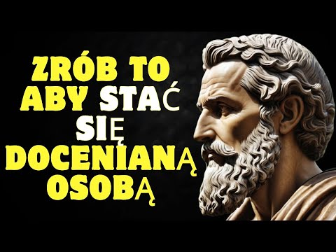 Bądź osobą którą wszyscy doceniają: praktyczne lekcje na całe życie | Stoicyzm
