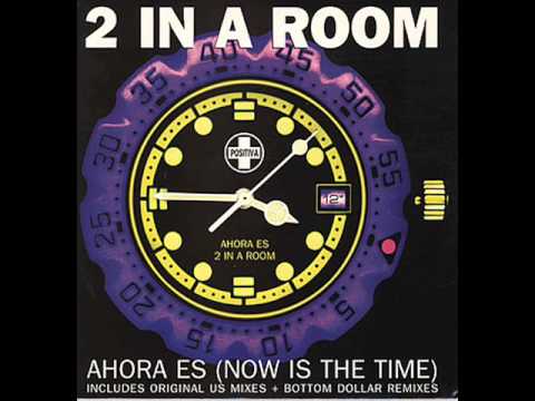 2 in a Room Ahora es (now is the time)
