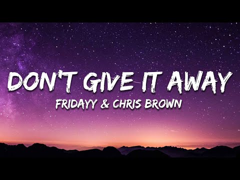 Fridayy & Chris Brown - Don't Give It Away (Lyrics)