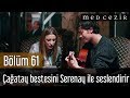 Medcezir 61.Bölüm | Çağatay Ulusoy bestesini Serenay ...