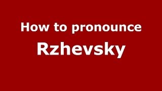 How to pronounce Rzhevsky