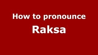 How to pronounce Raksa
