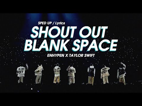 ENHYPEN X TAYLOR SWIFT [Mash Up] - SHOUT OUT X BLANK SPACE (SPED UP) TIKTOK VERSION | Lyrics