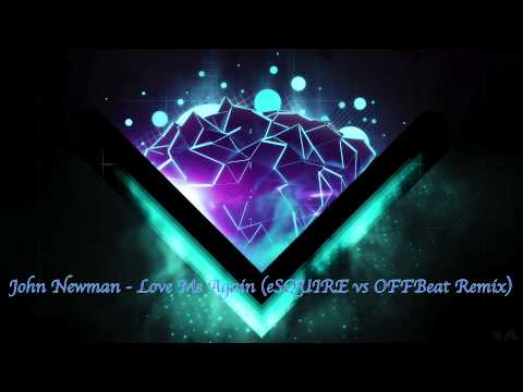 John Newman - Love Me Again (eSQUIRE vs OFFBeat Remix)