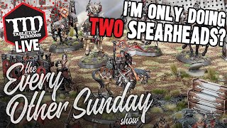 I'm Only Doing TWO Spearheads? - The Every Other Sunday Show