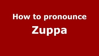 How to pronounce Zuppa