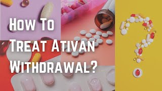 How To Treat Ativan Withdrawal?