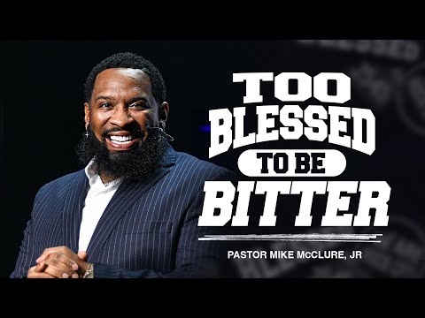 Too Blessed To Be Bitter \\ Blessed \\ Pastor Mike Jr.
