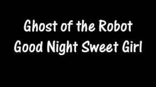 Ghost of the Robot - Good Night Sweet Girl