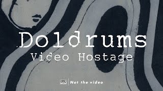 Doldrums - Video Hostage