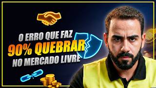 O MOTIVO REAL DE 90% DOS VENDEDORES QUEBRAREM NO MERCADO LIVRE