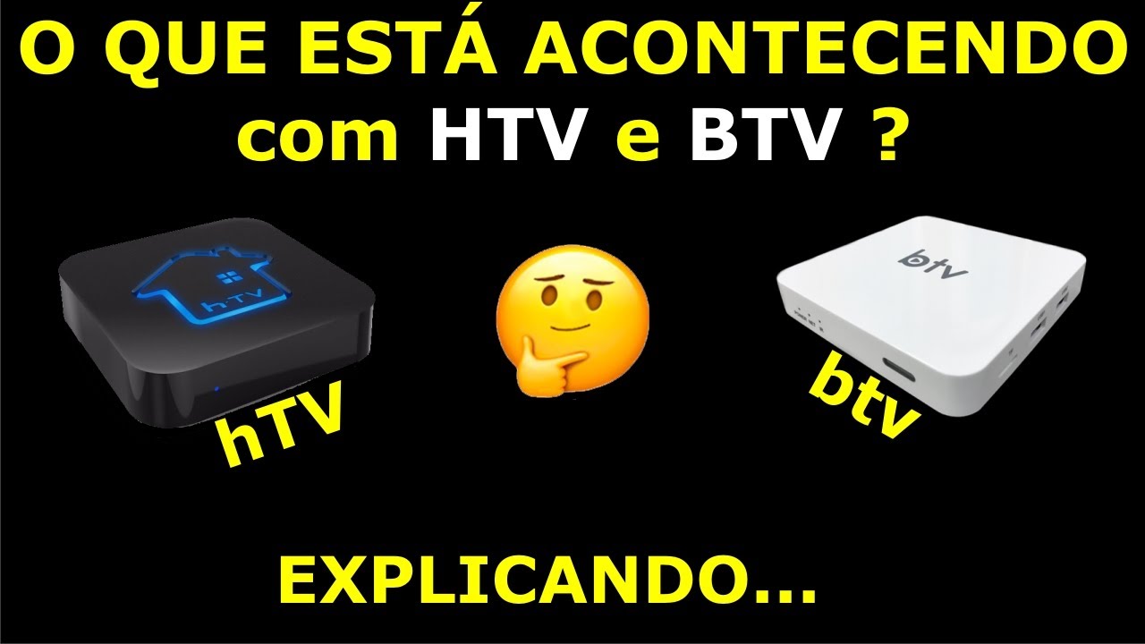 O que está Acontecendo com as HTV e BTV
