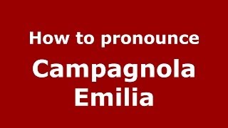 How to pronounce Campagnola Emilia