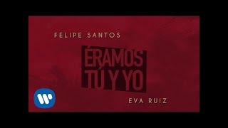 Felipe Santos - Éramos tú y yo Ft. Eva Ruiz (Audio Oficial)