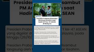 Momen Hangat Presiden Prabowo Disambut PM Anwar Ibrahim saat Hadiri KTT ke-47 ASEAN di Malaysia