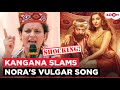 Kangana Ranaut SLAMS Nora Fatehi Sanjay Dutt S Controversial Song Sarke Chunri Teri Sarke