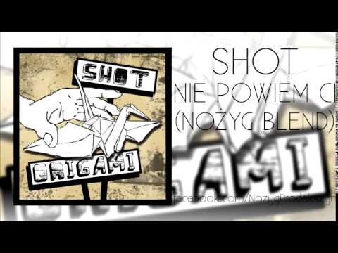 Shot - Nie powiem Ci[Nożyg Blend]