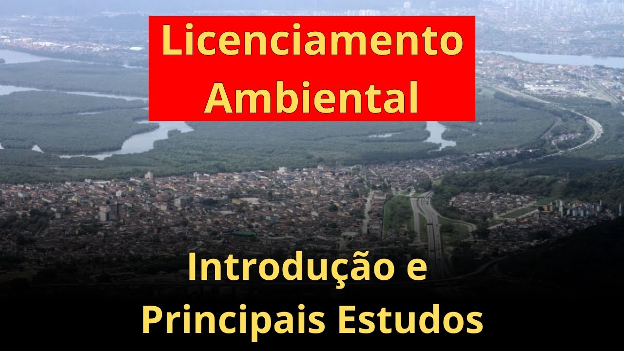Licenciamento Ambiental: Introdução e Principais Estudos