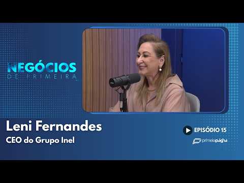 Leni Fernandes, CEO do Grupo Inel – Negócios de Primeira