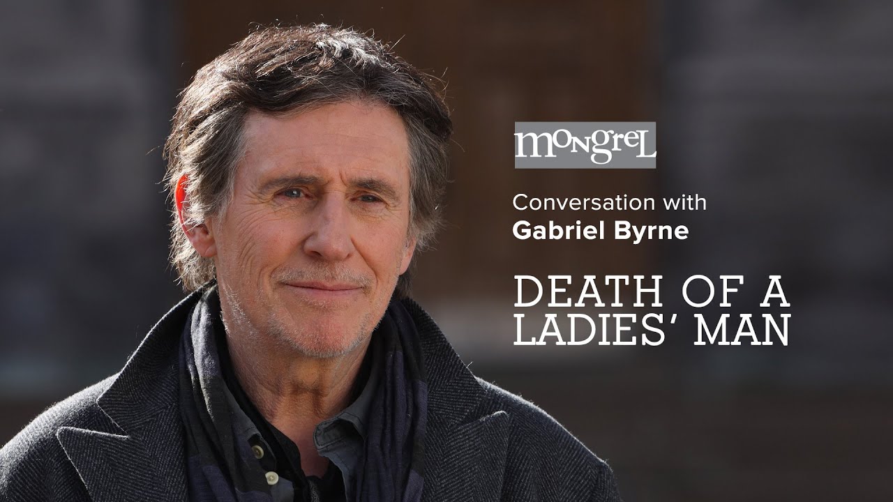 Mongrel LIVE Conversation with Gabriel Byrne: DEATH OF A LADIES' MAN