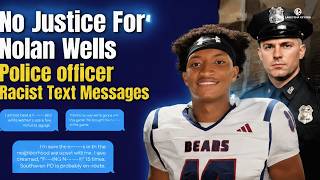 Bad New for Nolan Wells | Police Officer Racist Text Messages REVEAL Systemic Racism Pattern!
