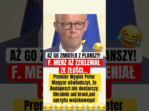F.MERZ CHYBA SIĘ NAPRAWDĘ ZDENERWOWAŁ PO SŁOWACH P.MAGYARA, O TYM ŻE WĘGRY NIE BĘDĄ POMAGAĆ UKRAINIE