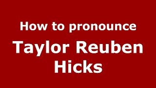 How to pronounce Taylor Reuben Hicks