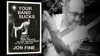 Your Band Sucks: Jon Fine on How the Indie Cultural Revolution Changed America