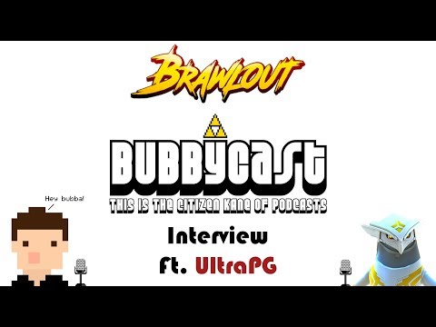 Brawlout Bubbycast Interview Ft. UltraPG