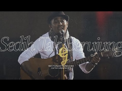 Glenn Fredly & The Bakuucakar - Sedih Tak Berujung (Live at Lokananta)